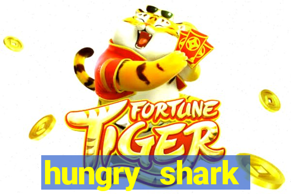 hungry shark evolution dinheiro infinito 2024